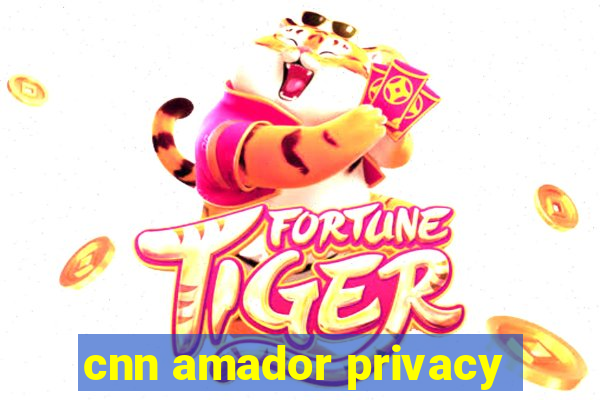 cnn amador privacy